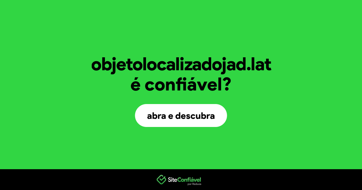 O site objetolocalizadojad.lat é confiável?