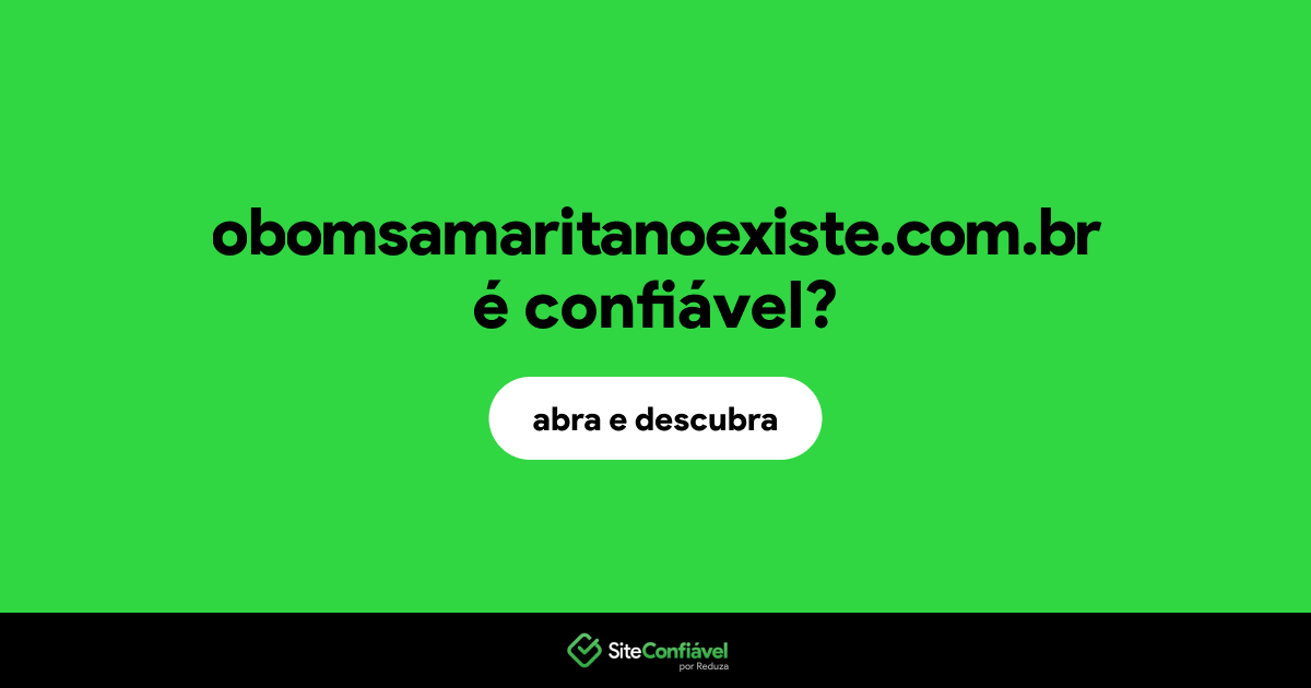 O site obomsamaritanoexiste.com.br é confiável?