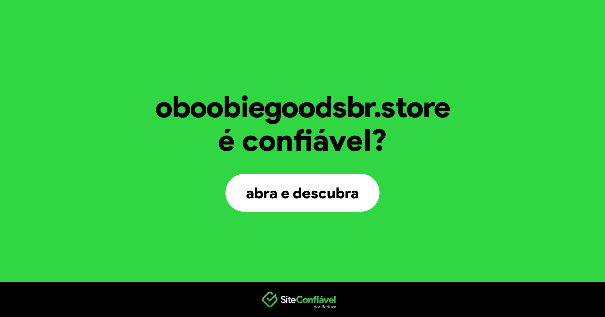 O site oboobiegoodsbr.store é confiável?