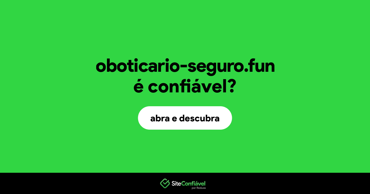 O site oboticario-seguro.fun é confiável?