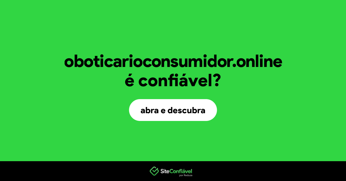 O site oboticarioconsumidor.online é confiável?