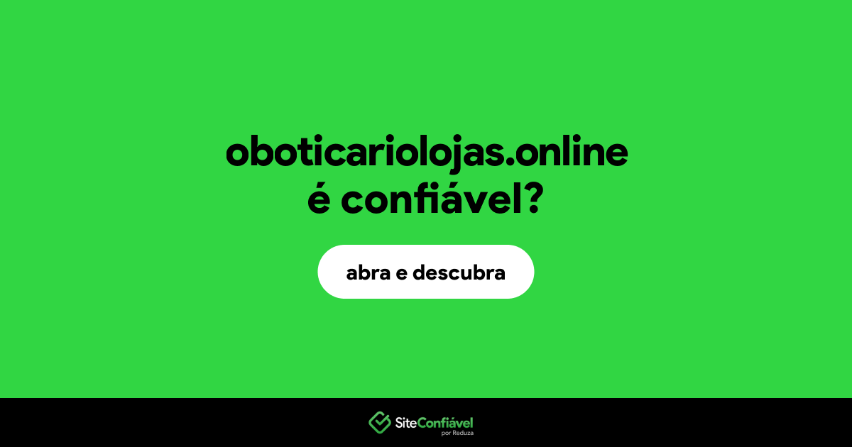 O site oboticariolojas.online é confiável?
