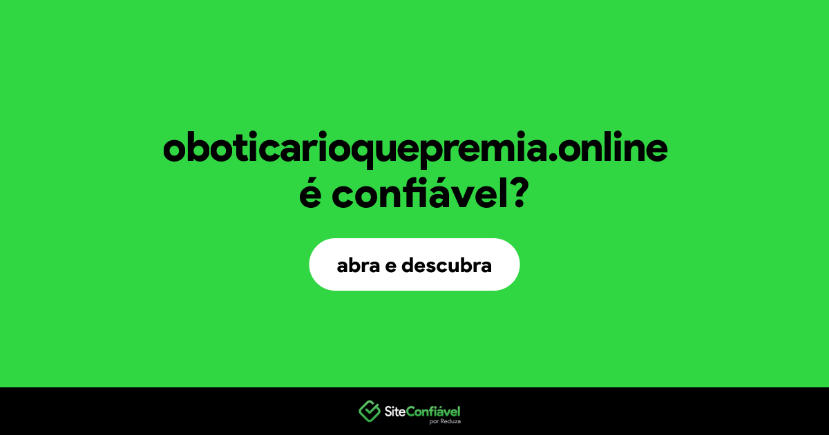 O site oboticarioquepremia.online é confiável?