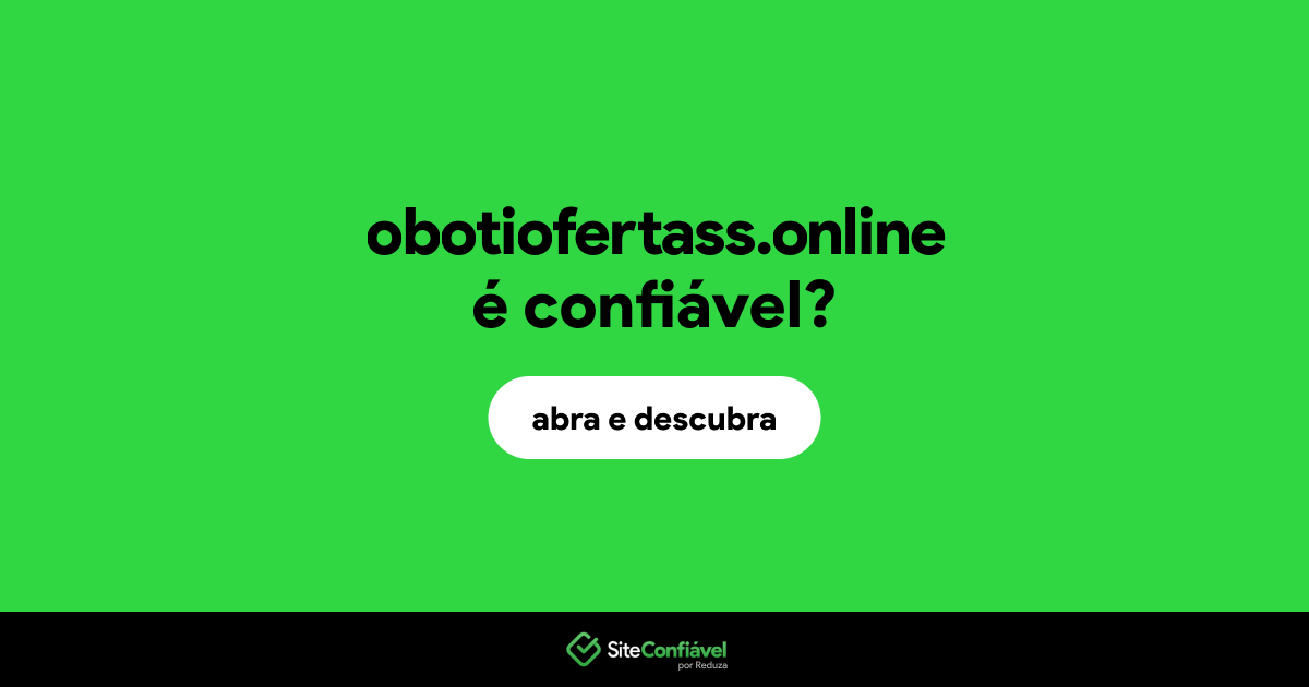 O site obotiofertass.online é confiável?