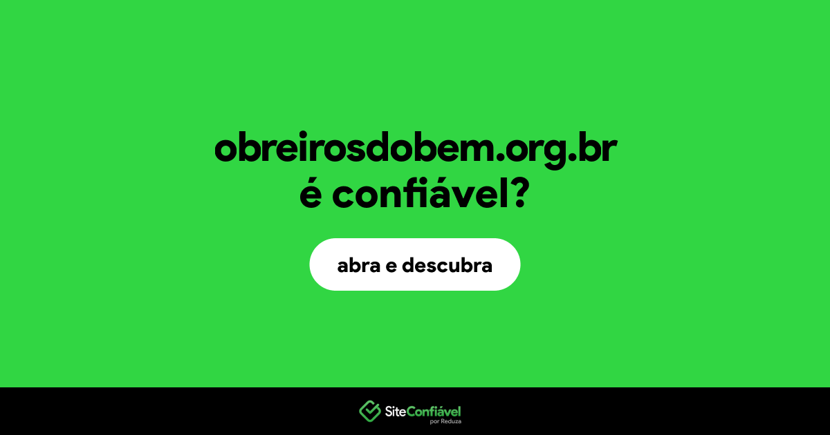 O site obreirosdobem.org.br é confiável?