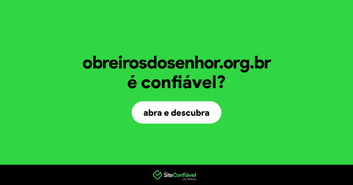 O site obreirosdosenhor.org.br é confiável?