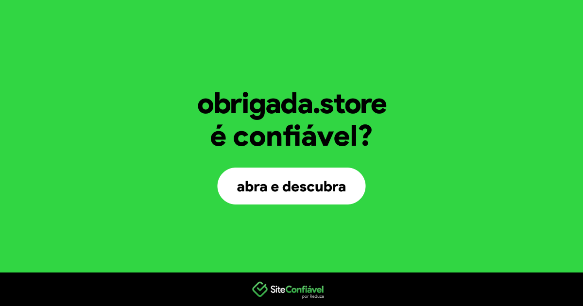 O site obrigada.store é confiável?