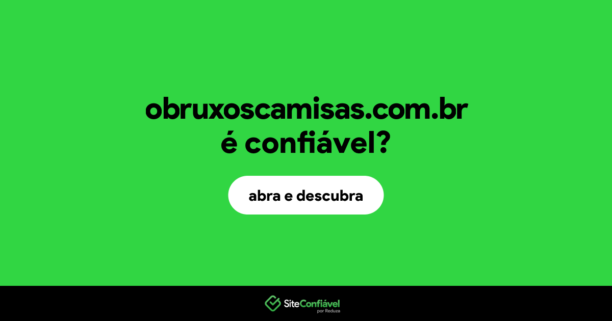 O site obruxoscamisas.com.br é confiável?