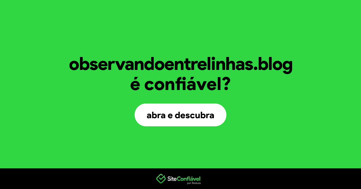 O site observandoentrelinhas.blog é confiável?