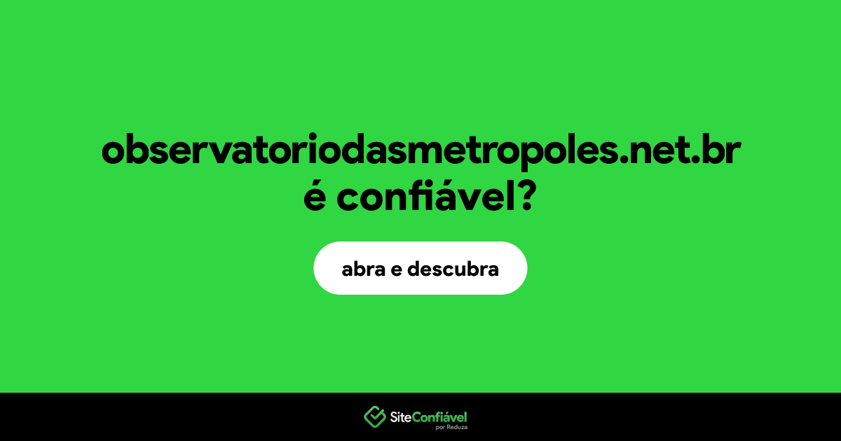 O site observatoriodasmetropoles.net.br é confiável?