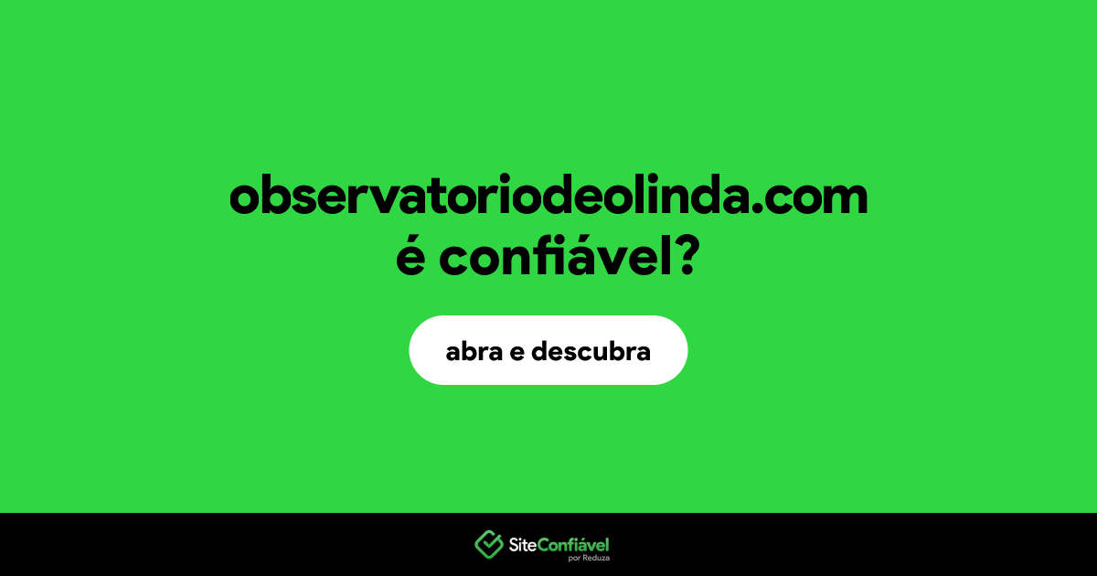 O site observatoriodeolinda.com é confiável?