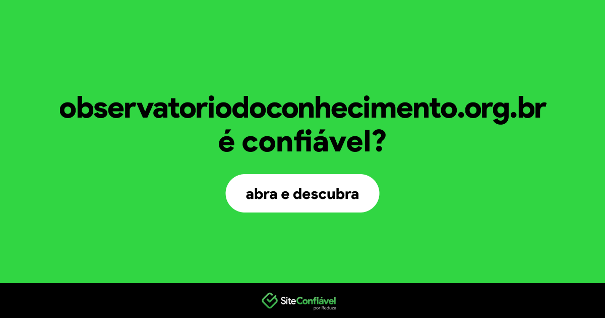 O site observatoriodoconhecimento.org.br é confiável?