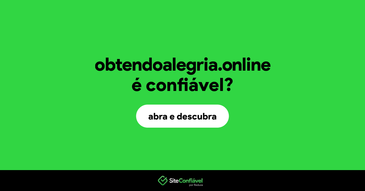 O site obtendoalegria.online é confiável?
