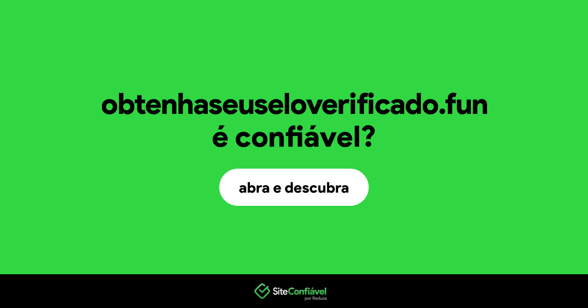 O site obtenhaseuseloverificado.fun é confiável?