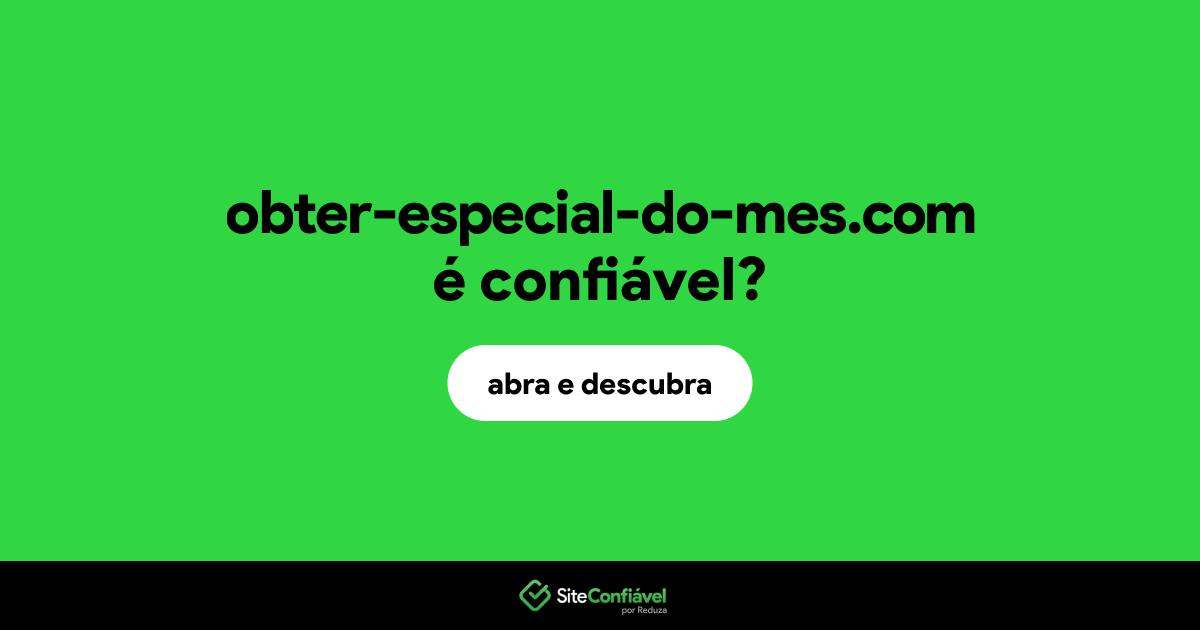 O site obter-especial-do-mes.com é confiável?