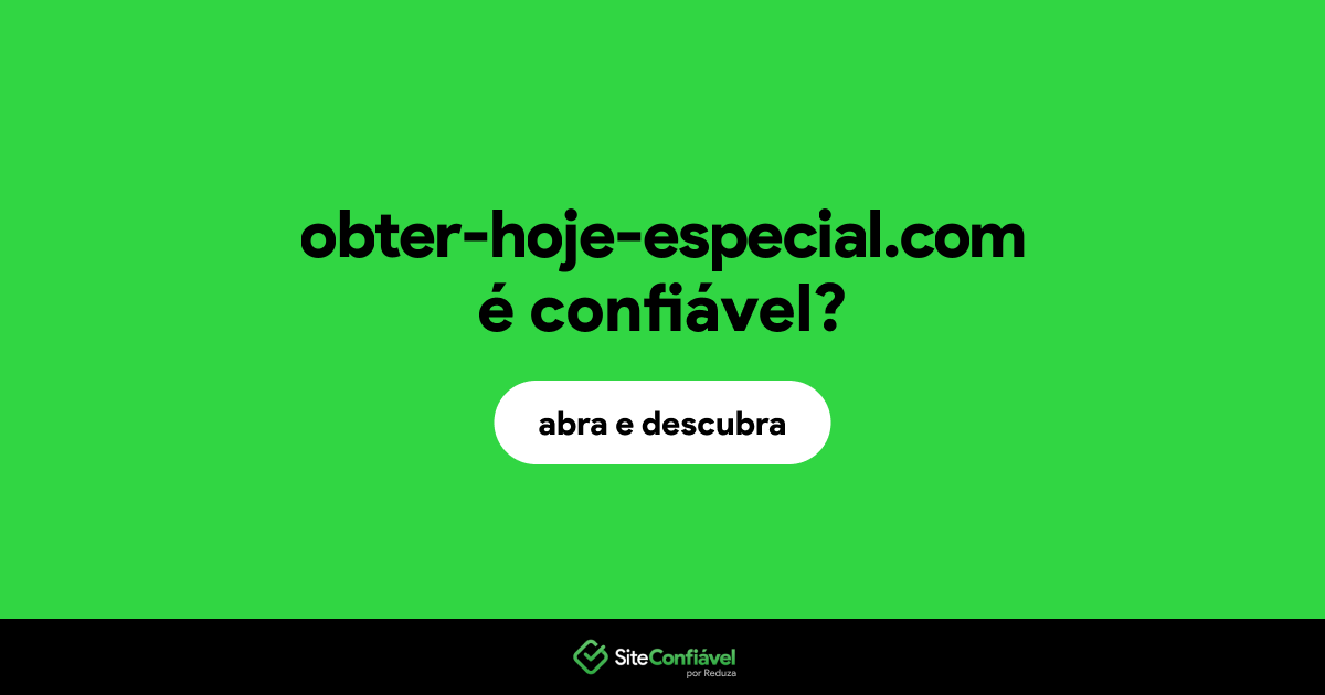 O site obter-hoje-especial.com é confiável?