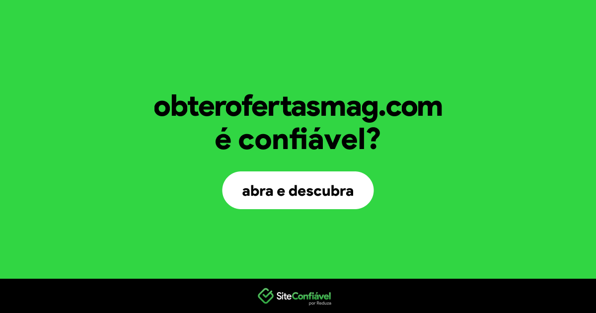 O site obterofertasmag.com é confiável?