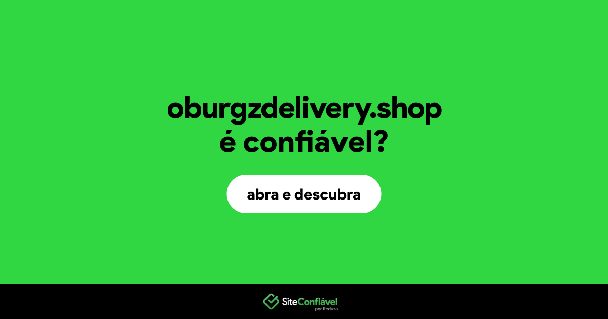 O site oburgzdelivery.shop é confiável?