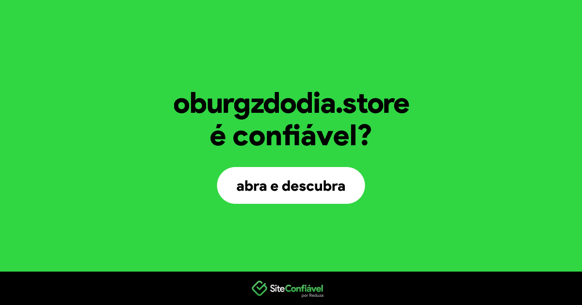 O site oburgzdodia.store é confiável?