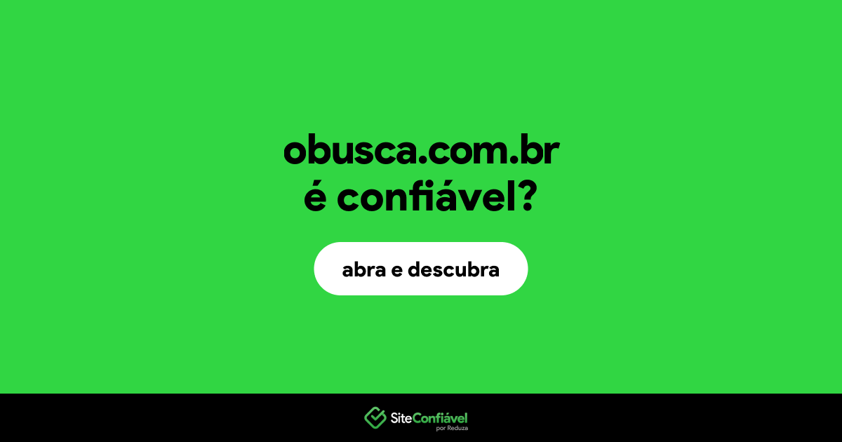 O site obusca.com.br é confiável?