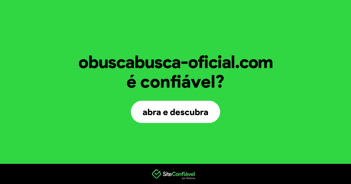 O site obuscabusca-oficial.com é confiável?