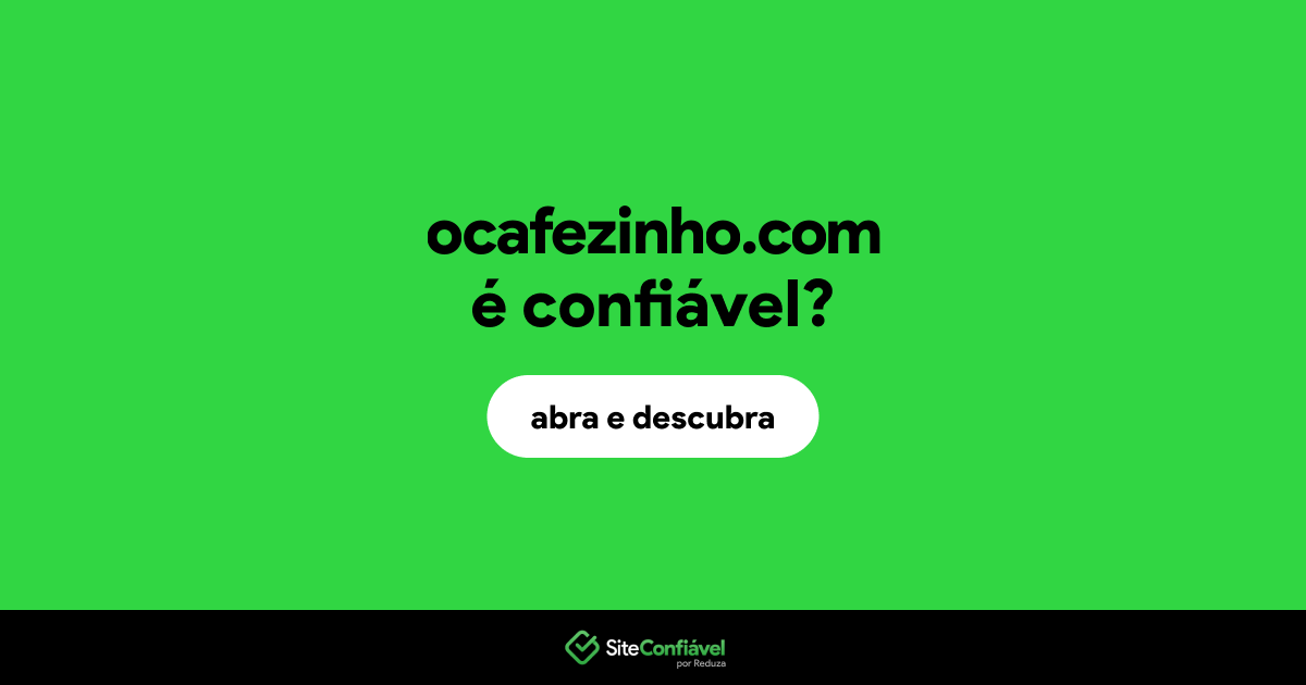 O site ocafezinho.com é confiável?