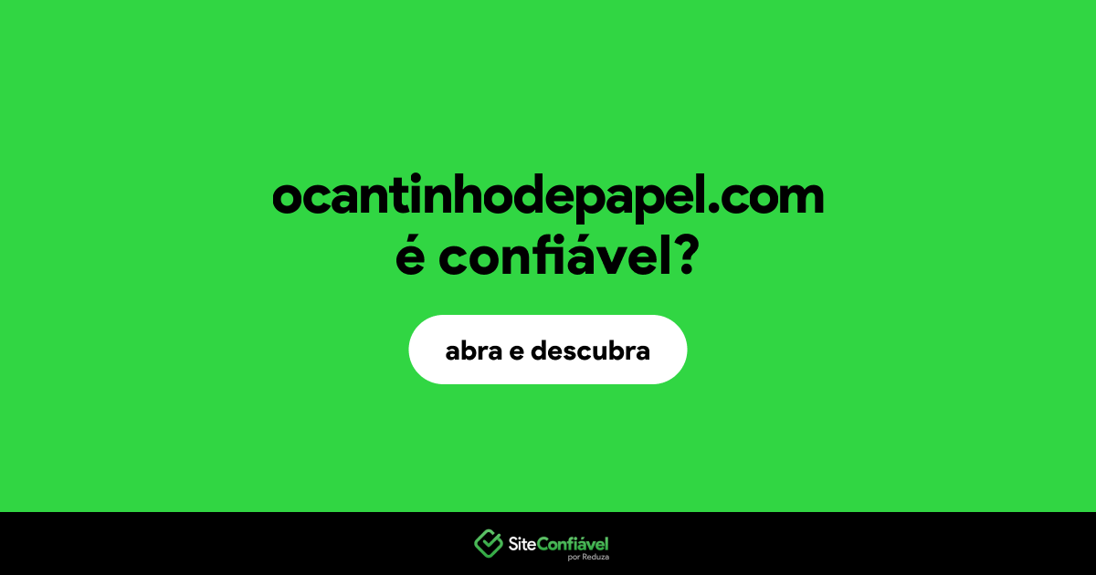 O site ocantinhodepapel.com é confiável?
