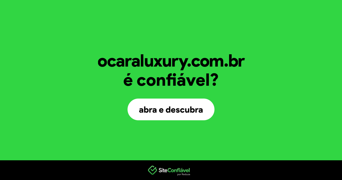 O site ocaraluxury.com.br é confiável?