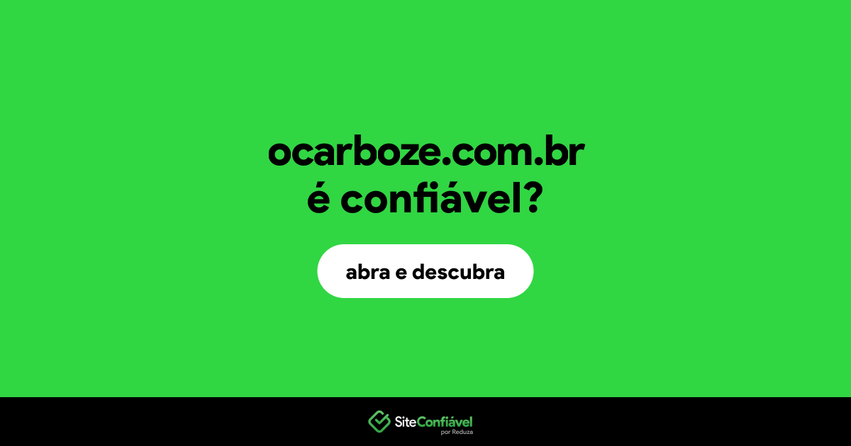 O site ocarboze.com.br é confiável?