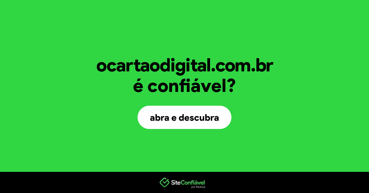 O site ocartaodigital.com.br é confiável?