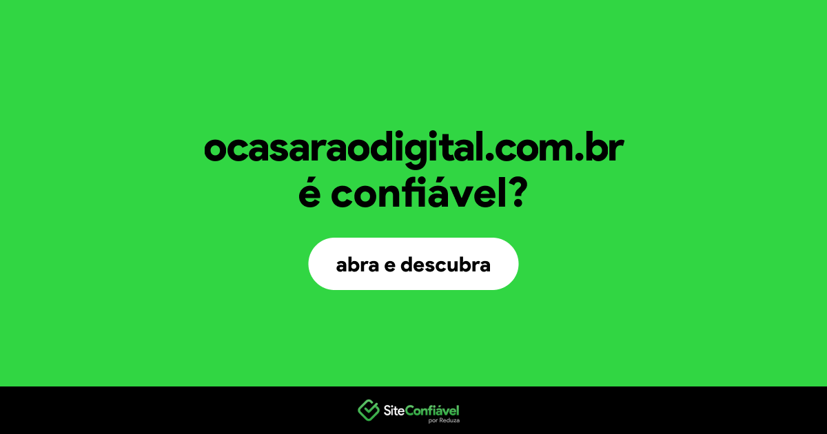 O site ocasaraodigital.com.br é confiável?