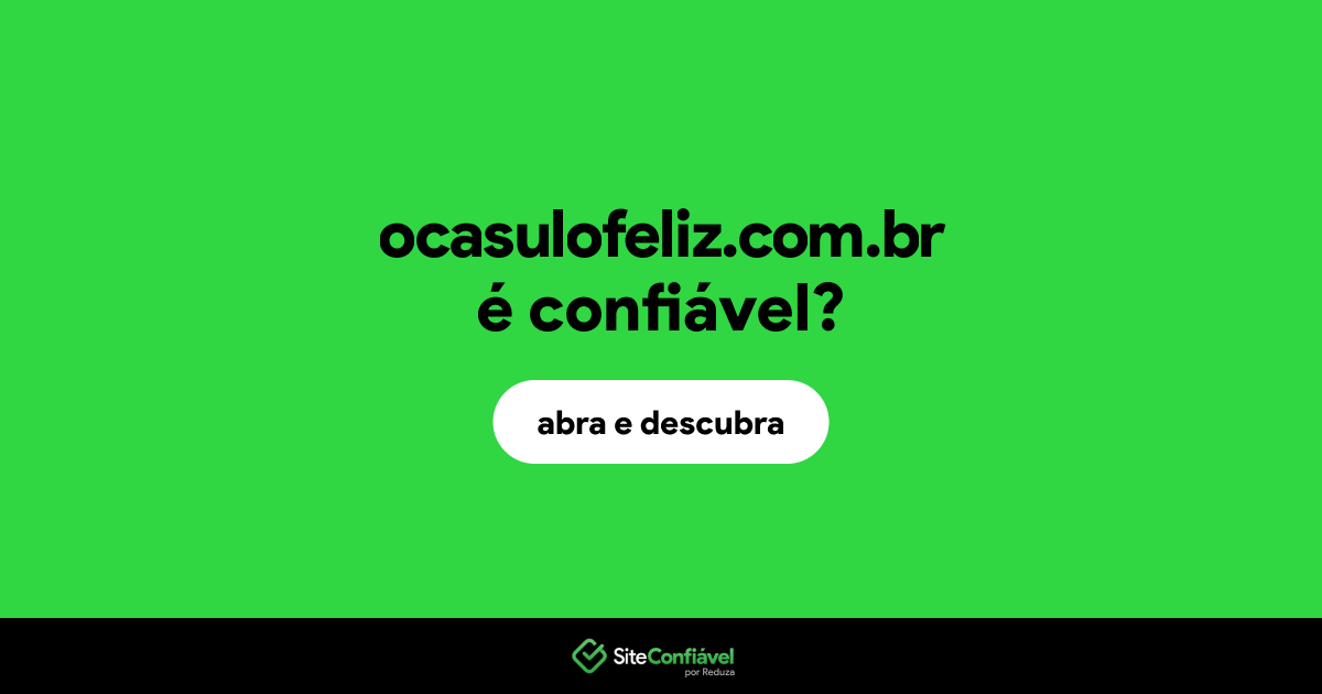 O site ocasulofeliz.com.br é confiável?