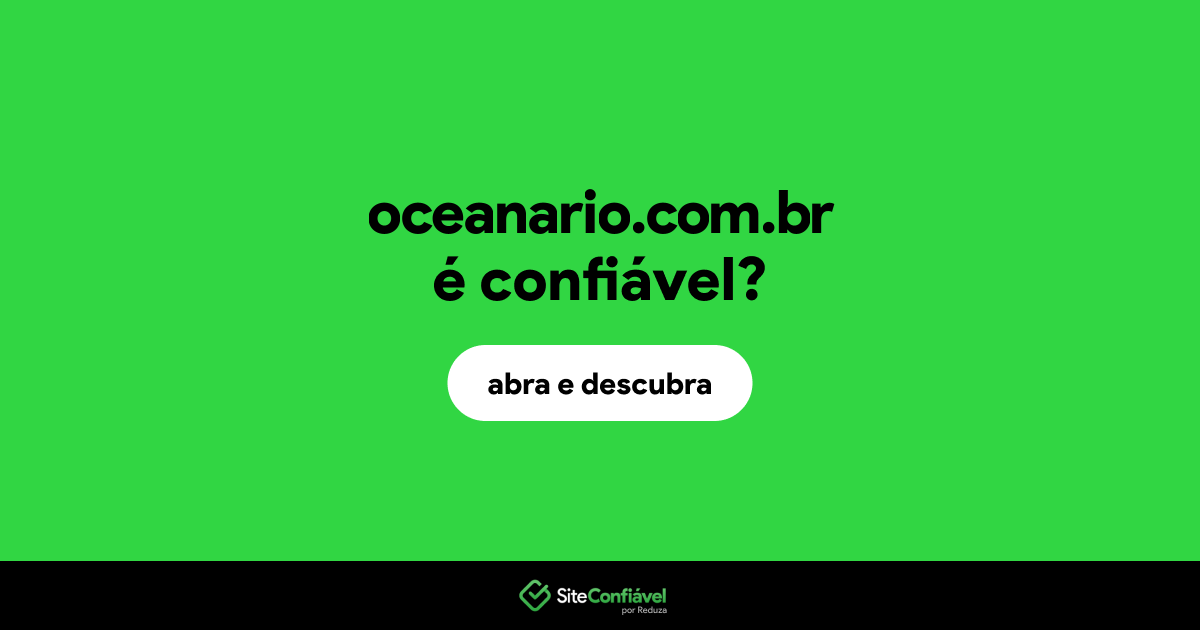 O site oceanario.com.br é confiável?