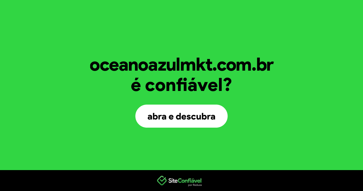 O site oceanoazulmkt.com.br é confiável?