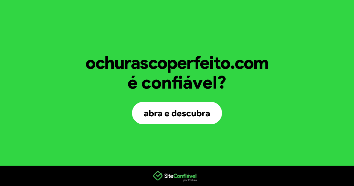 O site ochurascoperfeito.com é confiável?
