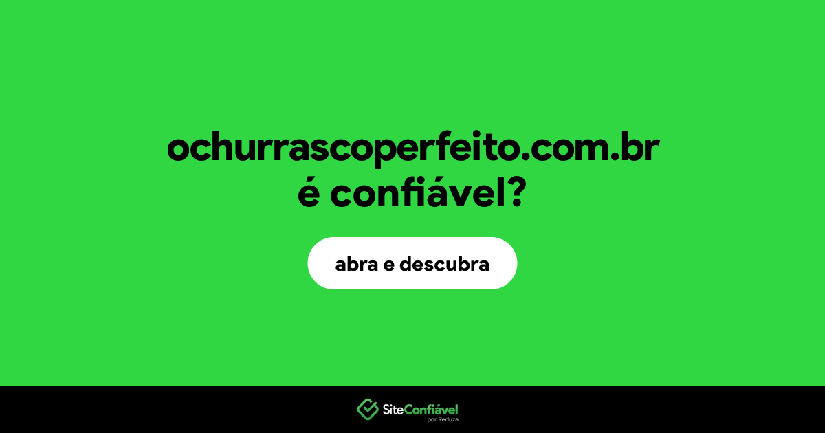 O site ochurrascoperfeito.com.br é confiável?