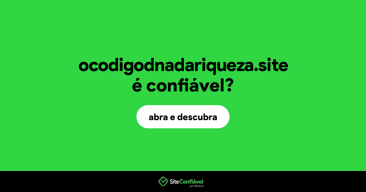 O site ocodigodnadariqueza.site é confiável?