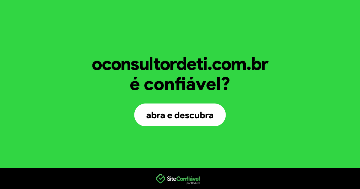 O site oconsultordeti.com.br é confiável?