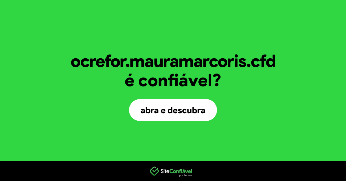 O site ocrefor.mauramarcoris.cfd é confiável?