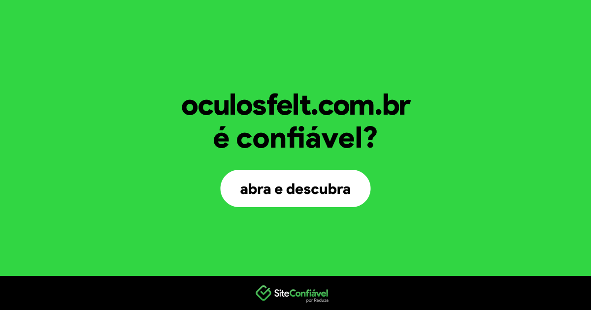 O site oculosfelt.com.br é confiável?
