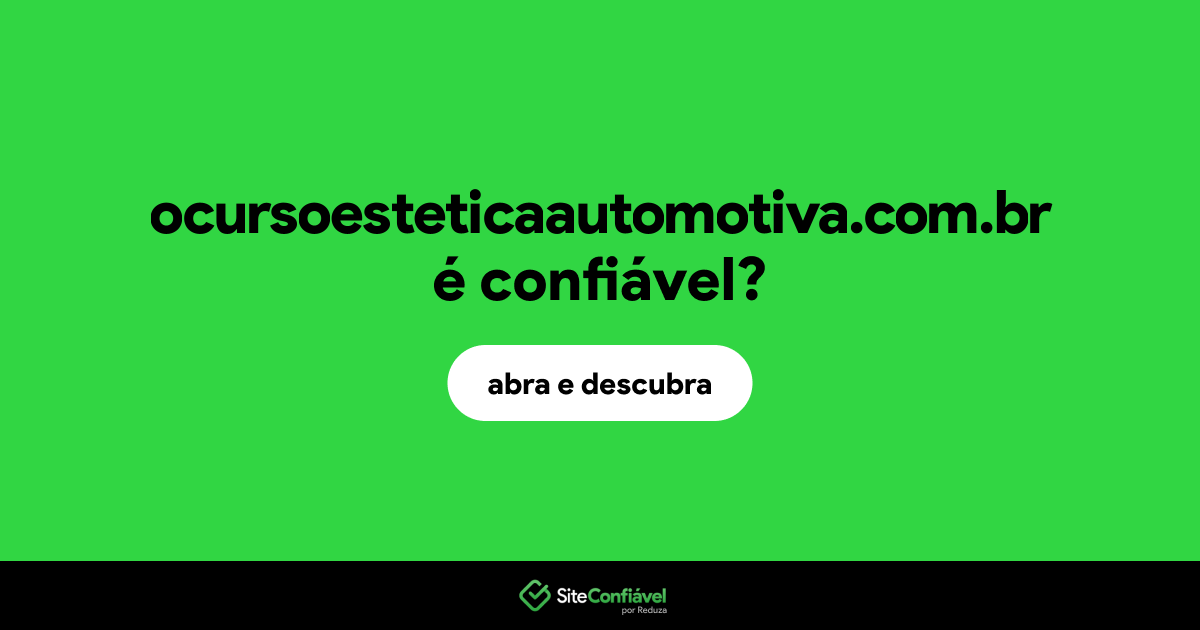 O site ocursoesteticaautomotiva.com.br é confiável?