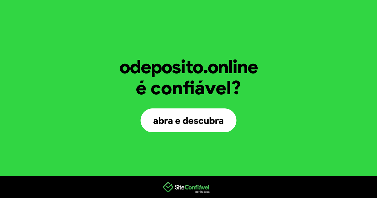 O site odeposito.online é confiável?