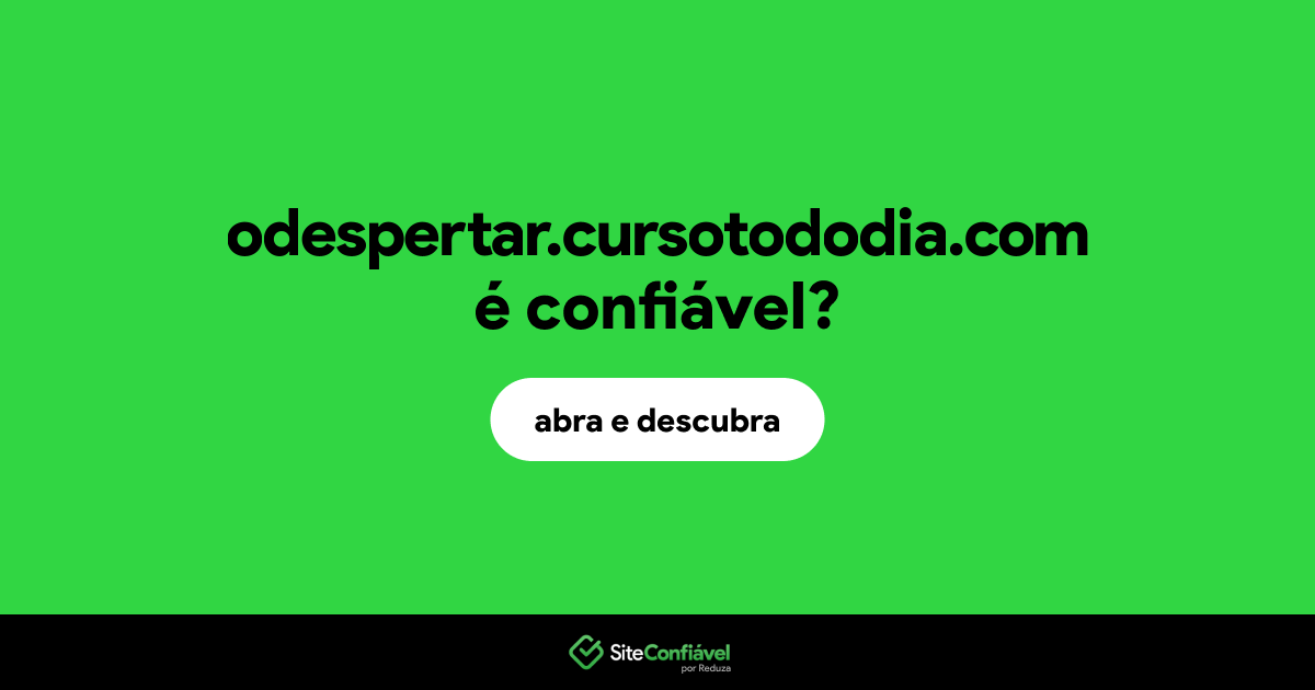 O site odespertar.cursotododia.com é confiável?
