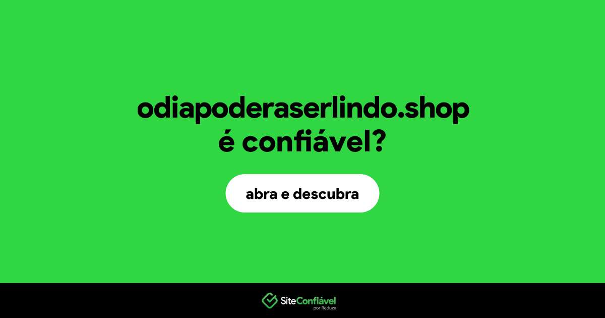 O site odiapoderaserlindo.shop é confiável?