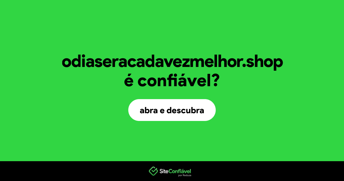 O site odiaseracadavezmelhor.shop é confiável?