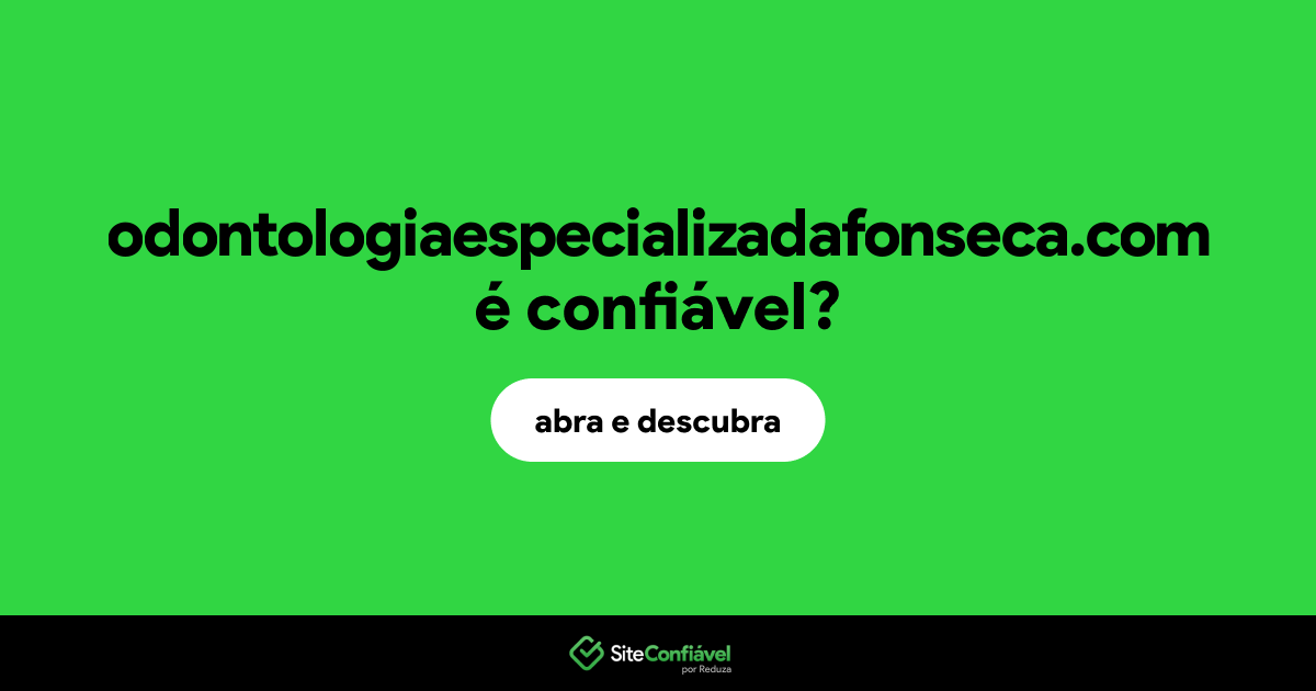 O site odontologiaespecializadafonseca.com é confiável?