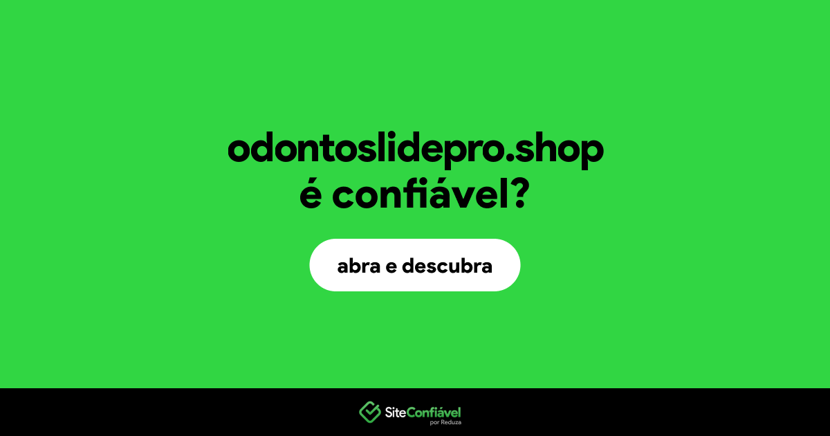O site odontoslidepro.shop é confiável?
