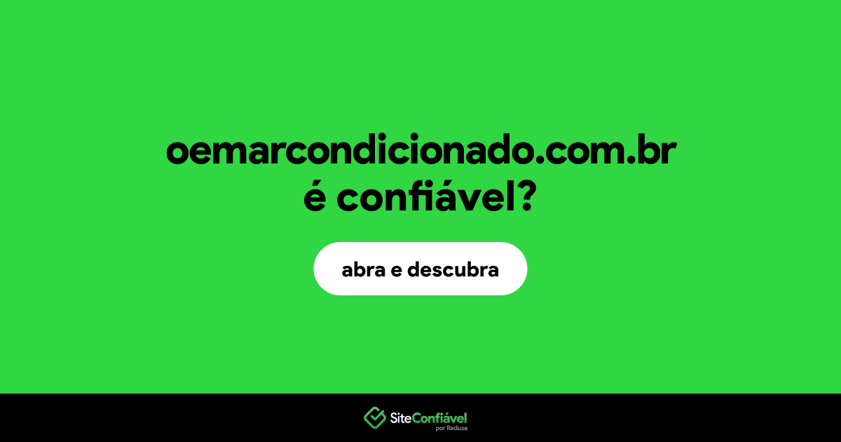 O site oemarcondicionado.com.br é confiável?