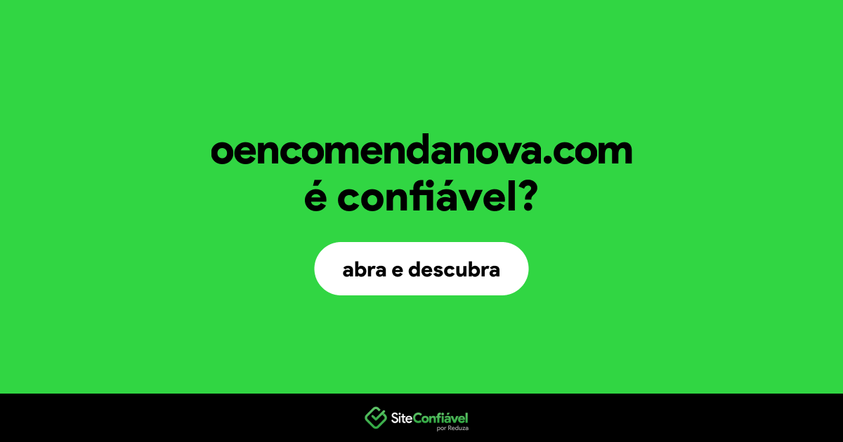 O site oencomendanova.com é confiável?