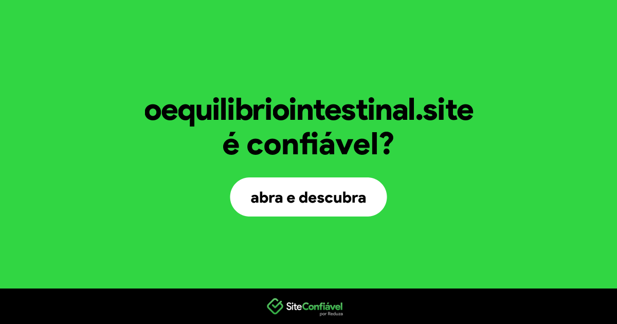 O site oequilibriointestinal.site é confiável?
